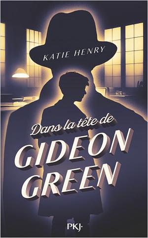 Dans la tête de Gideon Green by Katie Henry