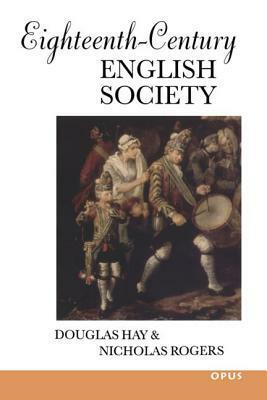 Eighteenth-Century English Society: Shuttles and Swords by Nicholas Rogers, Douglas Hay