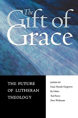 Gift of Grace by Niels Henrik Gregersen, Ted Peters, Bo Holm