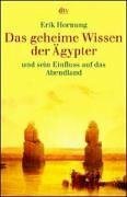 Das Geheime Wissen Der Ägypter Und Sein Einfluss Auf Das Abendland by Erik Hornung