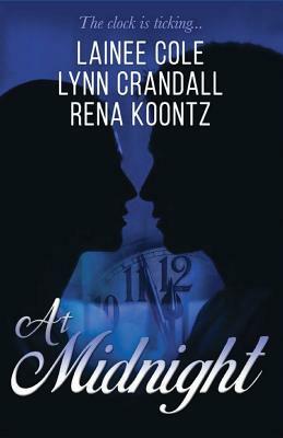 At Midnight: Three talented authors. Three love stories. Three approaching deadlines. by Lainee Cole, Rena Koontz, Lynn Crandall