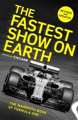 The Fastest Show on Earth: The Mammoth Book of Formula One(tm) by Chicane