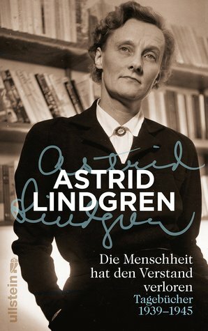 Die Menschheit hat den Verstand verloren: Tagebücher 1939-1945 by Astrid Lindgren