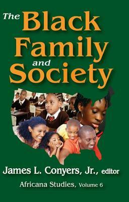 The Black Family and Society: Africana Studies by James L. Conyers