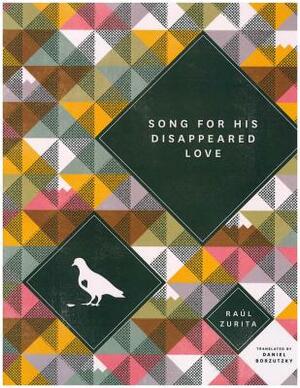 Song for His Disappeared Love/Canto a Su Amor Desaparecido by Raúl Zurita