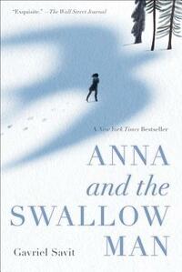 Anna and the Swallow Man by Gavriel Savit