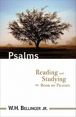 Psalms: Reading and Studying the Book of Praises by William H. Jr. Bellinger