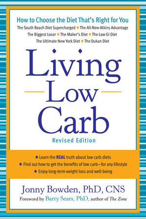 Living Low Carb: Controlled-Carbohydrate Eating for Long-Term Weight Loss by Jonny Bowden, Barry Sears