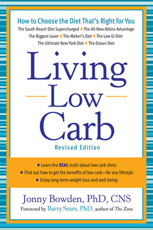 Living Low Carb: Controlled-Carbohydrate Eating for Long-Term Weight Loss by Barry Sears, Jonny Bowden