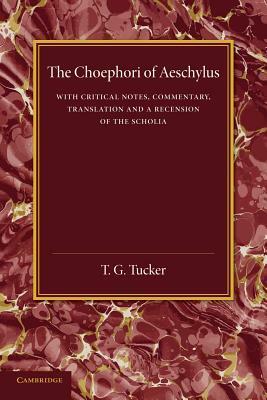 The Choephori of Aeschylus by T.G. Tucker, Arthur Woollgar Verrall