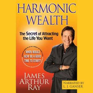 Harmonic Wealth by James Arthur Ray