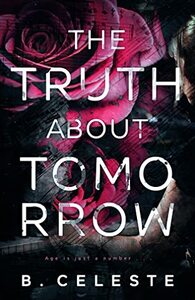 The Truth about Tomorrow by B. Celeste