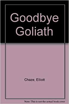 Goodbye Goliath by Elliott Chaze