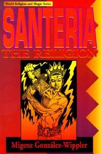 Santeria: The Religion: Faith, Rites, Magic by Migene González-Wippler