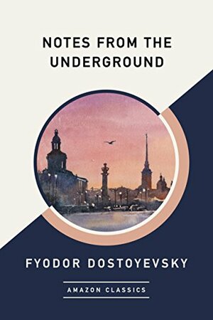 Notes from the Underground by Fyodor Dostoevsky