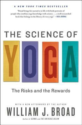 The Science of Yoga: The Risks and the Rewards by William J. Broad