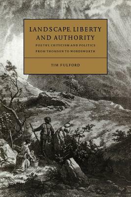 Landscape, Liberty and Authority by Tim Fulford