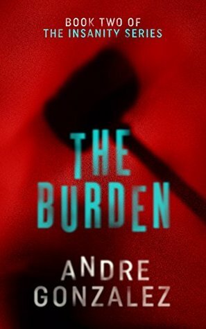 The Burden (Insanity Series, Book 2) by Andre Gonzalez