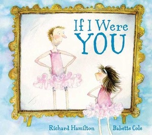 If I Were You by Richard L. Hamilton, Babette Cole