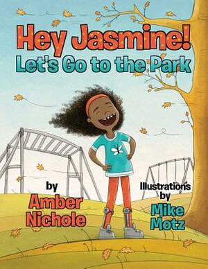 Hey Jasmine! Let's Go to the Park by Amber Nichole