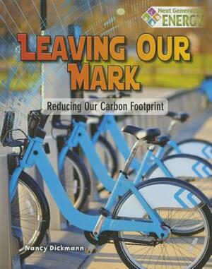 Leaving Our Mark: Reducing Our Carbon Footprint by Nancy Dickmann