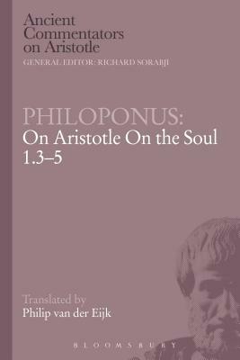 Philoponus: On Aristotle on the Soul 1.3-5 by John Philoponus, Philoponus