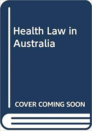 Health Law in Australia by Ben White