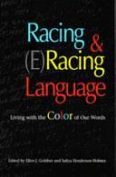 Racing and (E)Racing Language: Living with the Color of Our Words by Safiya Henderson-Holmes, Ellen J. Goldner