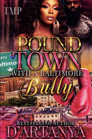 POUND TOWN WITH A BALTIMORE BULLY by D'ARTANYA