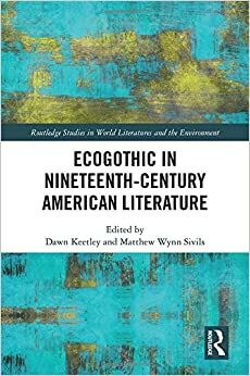 Ecogothic in Nineteenth-Century American Literature by Matthew Wynn Sivils, Dawn Keetley