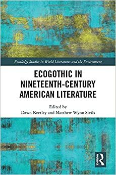 Ecogothic in Nineteenth-Century American Literature by Dawn Keetley, Matthew Wynn Sivils