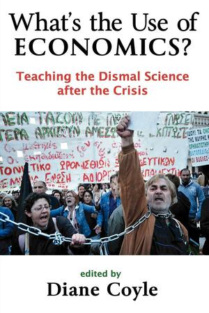 What's the Use of Economics: Teaching the Dismal Science After the Crisis by Diane Coyle