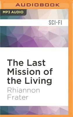 The Last Mission of the Living by Rhiannon Frater
