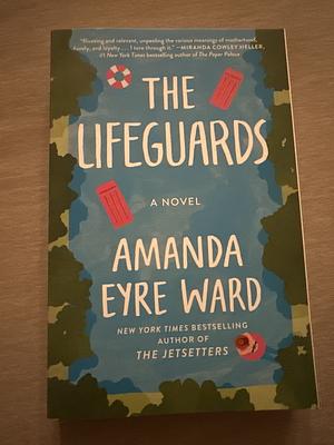The Lifeguards: A Novel by Amanda Eyre Ward
