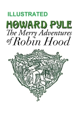 The Merry Adventures of Robin Hood ILLUSTRATED by Howard Pyle