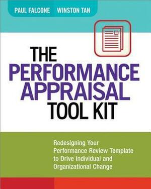 The Performance Appraisal Tool Kit: Redesigning Your Performance Review Template to Drive Individual and Organizational Change by Winston Tan, Paul Falcone