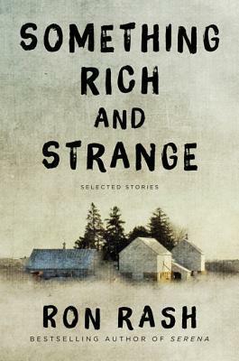 Something Rich and Strange: Selected Stories by Ron Rash