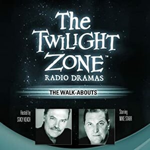 The Walk-Abouts: The Twilight Zone Radio Dramas by Steve Nubie