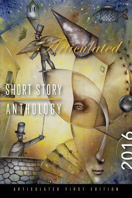 Articulated Short Story Anthology 2016 by Kelly Mace, Nora Boxer