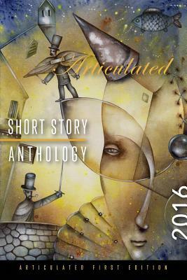 Articulated Short Story Anthology 2016 by Nora Boxer, Kelly Mace