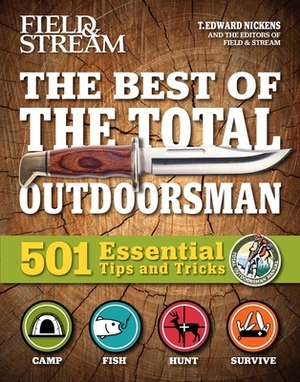 Field & Stream: Best of Total Outdoorsman: Survival Handbook Outdoor Survival Gifts for Outdoorsman 501 Essential Tips and Tricks by T. Edward Nickens