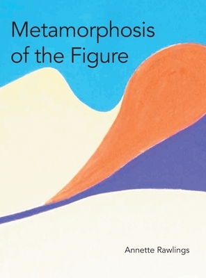 Metamorphosis of the Figure by Annette Rawlings