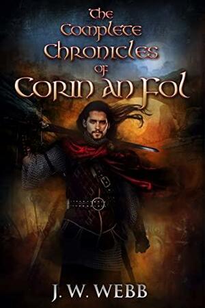 The Complete Chronicles of Corin an Fol by J.W. Webb