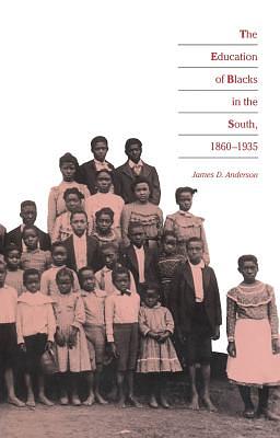 Education of Blacks in the South, 1860-1935 by James D. Anderson