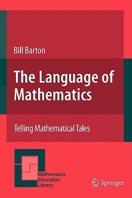 The Language of Mathematics: Telling Mathematical Tales by Bill Barton