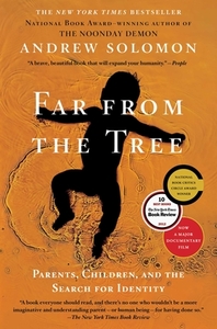 Far from the Tree: Parents, Children, and the Search for Identity by Andrew Solomon