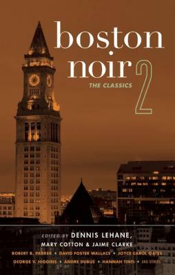 Boston Noir 2: The Classics by Dennis Lehane, Jaime Clarke, Mary Cotton