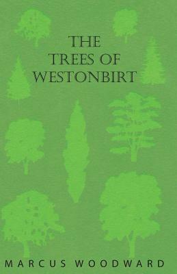 The Trees of Westonbirt - Illustrated with Photographic Plates by Marcus Woodward