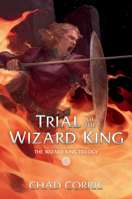 Trial of the Wizard King by Chad Corrie