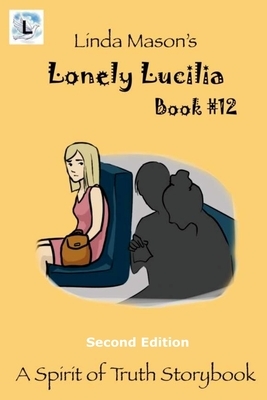 Lonely Lucilla Second Edition: Book # 12 by Linda C. Mason